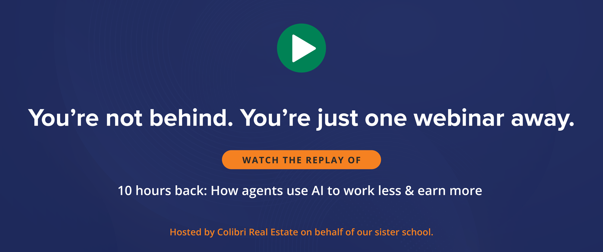You’re not behind. You’re just one webinar away. Watch the replay of “10 Hours Back: How Agents Use AI to Work Less & Earn More.”