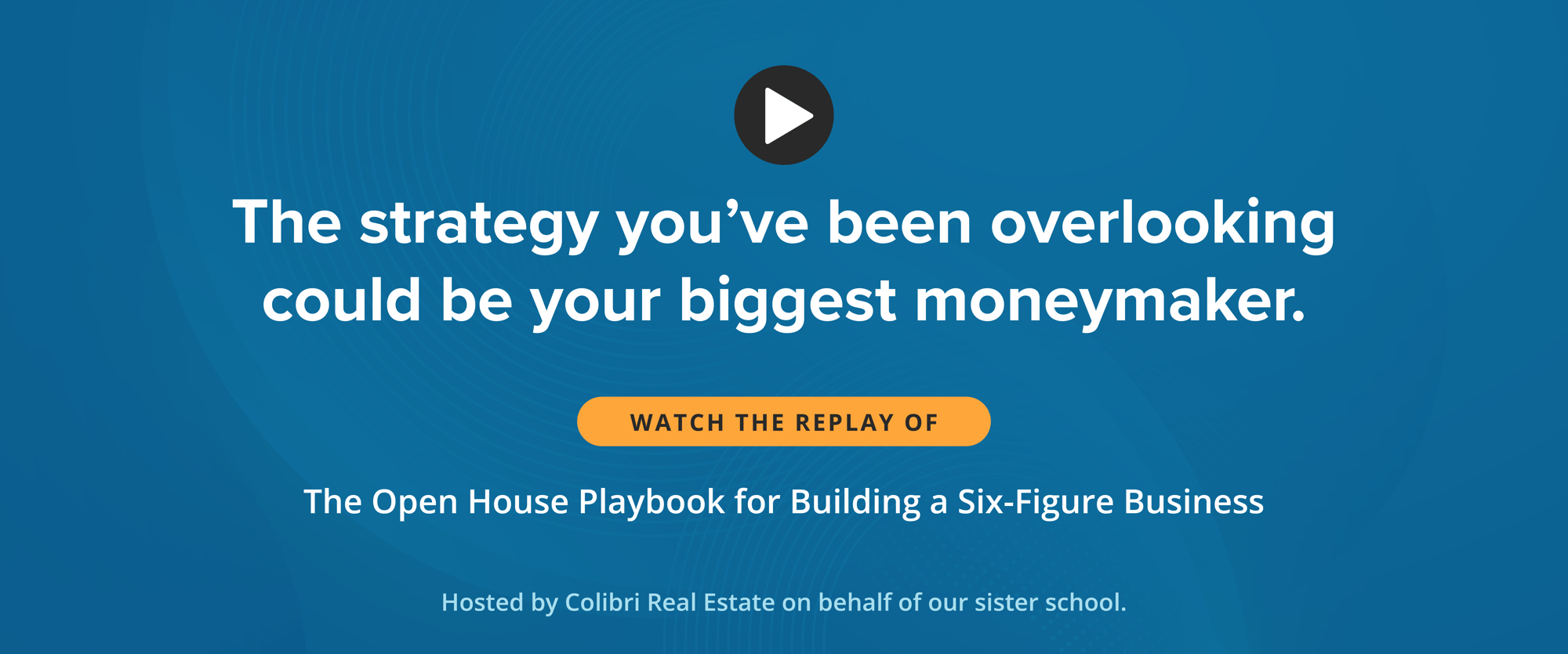 Webinar Replay: The Open House Playbook for Building a Six-Figure Business